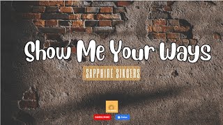 Show Me Your Ways Lyrics  Sapphire Singers  Hillsong [upl. by Alyahsal]