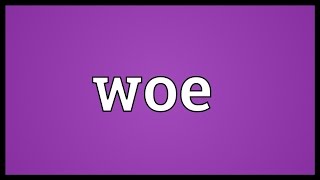 Woe Meaning [upl. by Idoux]