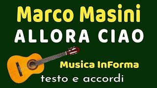 Marco Masini  ALLORA CIAO  accordi e testo [upl. by Niloc]