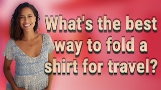 Whats the best way to fold a shirt for travel [upl. by Hiroko]