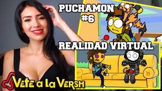 REACCIONANDO A VETE A LA VERSH  PUCHAMON 6 Y REALIDAD VIRTUAL [upl. by Gardas]