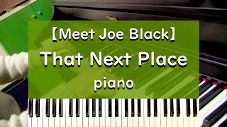 That Next Place  piano【Meet Joe Black】 ジョー・ブラックをよろしく ピアノ [upl. by Catriona]