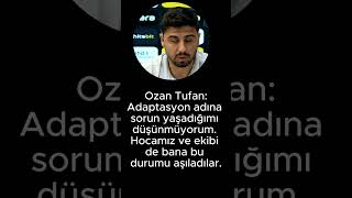 Ozan Tufan Adaptasyon adına sorun yaşadığımı düşünmüyorum [upl. by Akilat]