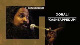 Kashtappedum  Oorali  The Muse Room [upl. by Rabbaj]