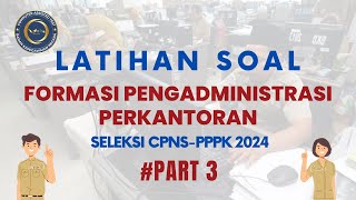 PART 3  LATIHAN SOAL FORMASI PENGADMINISTRASI PERKANTORAN SELEKSI CPNS PPPK 2024 [upl. by Holna]