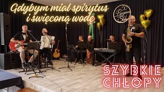 SZYBKIE CHŁOPY  Gdybym miał spirytus i święconą wodę  koncert Złote Gody w gm Sadowie [upl. by Elleynod]