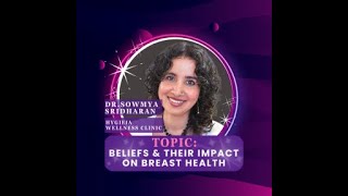 Dr Sowmya Sridharan  Beliefs and Their Impacts on Breast Health [upl. by Irafat972]