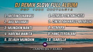 Dj Slow Remix Full Album Pop Indo Zamproject Remix Cocok Buat Santai [upl. by Riada]