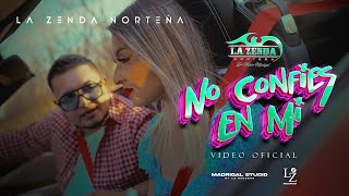 La Zenda Norteña  No Confíes En Mi VIDEO OFICIAL [upl. by Stefan653]