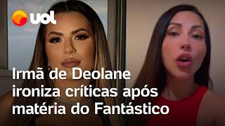 Deolane presa Irmã ironiza críticas após matéria do Fantástico influencer faz nova carta na prisão [upl. by Senior]