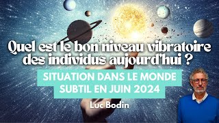 Quel est le bon niveau vibratoire des individus aujourd’hui  Situation en juin 2024 [upl. by Nwahsyar]