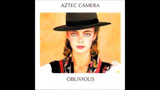 Aztec Camera – Oblivious [upl. by Bree422]