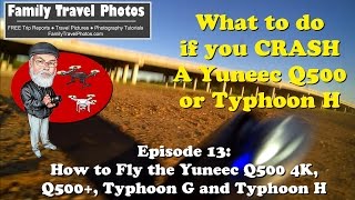 Episode 13  What to Do if You CRASH a Yuneec Q500 Q5004K or Typhoon H Drone [upl. by Preiser]