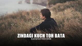 Zindagi Kuch Toh Bata slowedreverb [upl. by Nairrod]