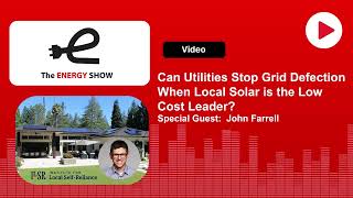 The Energy Show Can Utilities Stop Grid Defection When Local Solar is the Low Cost Leader [upl. by Novert]