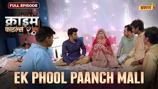 Ek Phool Paanch Mali  Crime Files  FULL EPISODE  नई कहानी  Ravi Kishan  Ishara [upl. by Lleinnad977]