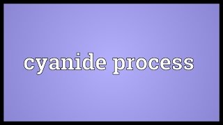 Cyanide process Meaning [upl. by Yelsnia]