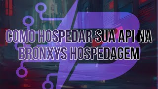 Como hospedar sua api na Bronxys Hospedagem  Host   Playlist X3 [upl. by Latia]