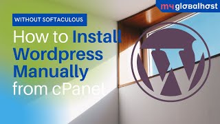 How to Install Wordpress Manually in cPanel without Softaculous  For Beginners  myglobalHOST [upl. by Paviour]