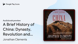 A Brief History of China Dynasty Revolution… by Jonathan Clements · Audiobook preview [upl. by Winograd]