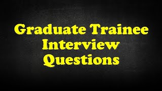 Graduate Trainee Interview Questions [upl. by Laddy]