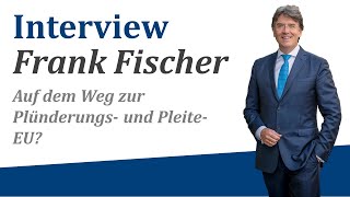 Auf dem Weg zur Plünderungs und PleiteEU Analyse von Fondsmanager Frank Fischer [upl. by Hyacinthia]