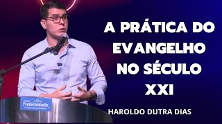 Haroldo Dutra Dias  A Prática do Evangelho no Século XXI [upl. by Kurtz]