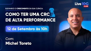 69º LIVE 10G  Como ter uma CRC de ALTA PERFORMANCE com Michel Toreto [upl. by Siul]