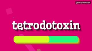 TETRODOTOXIN  HOW TO PRONOUNCE IT [upl. by Tybi]