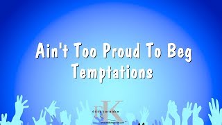 Aint Too Proud To Beg  Temptations Karaoke Version [upl. by Hekker169]