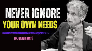 Dr Gabor Maté Explains The Dangers of Ignoring Your Own Needs [upl. by Henley]