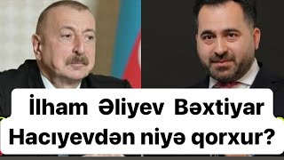 Əliyev Bəxtiyar Hacıyevdən qorxur niyə onu həbsdən buraxmır [upl. by Ennayram]