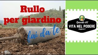 RULLO FAI DA TE PER GIARDINO  VITA NEL PODERE 012  ORTO E GIARDINAGGIO [upl. by Nicola32]