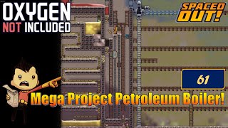 Mega Project Petroleum Boiler E61  Oxygen Not Included oxygennotincluded playthrough [upl. by Nosnaj434]