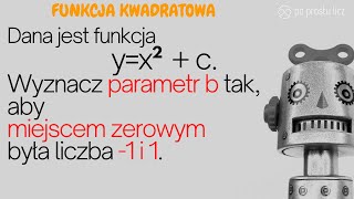 Dana jest funkcja kwadratowa yx2  c Wyznacz parametr b tak aby miejscem zerowym 1 i 1 [upl. by Udela81]