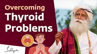 Overcoming Thyroid Problems  Sadhguru [upl. by Eiser971]