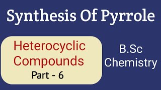 Preparation Of Pyrrole  Heterocyclic Compounds Part 6 [upl. by Premer]