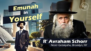 Emunah in Yourself  Rabbi Avraham Schorr [upl. by Gnov494]