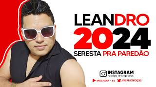 LEANDRO AVILLA 2024  SERESTA PRA PAREDÃO  CD PROMOCIONAL 2024 [upl. by Euqinehs970]