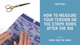 How to measure your tension on the stripe rows after the rib  Wool and the Gang [upl. by Nilyad]