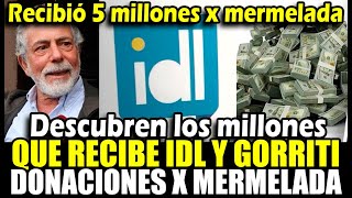 IDL y Gorriti al descubierto grandes donaciones en el año 2023 Cerca a 5 millones x mermeladas [upl. by Sianna]