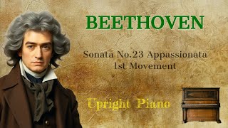 Beethoven Sonata No23 Appassionata 1st Movement Upright Piano [upl. by Ytsirc]