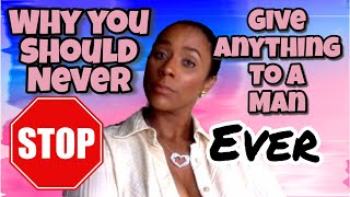 WHY YOU SHOULD NEVER GIVE ANYTHING TO a man  RELATIONSHIP ADVICE FOR WOMEN  HEALTHY RELATIONSHIPS [upl. by Eiramoj]