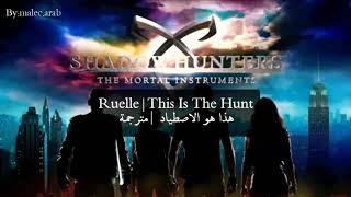 Ruelle  This Is The Hunt  Shadowhunters مترجمة [upl. by Lengel]