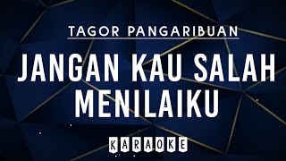 JANGAN KAU SALAH MENILAIKU  TAGOR PANGARIBUAN  KARAOKE VERSION  KARAOKE OKE [upl. by Deidre]