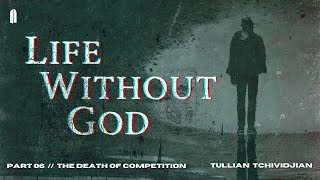 The Death of Competition  quotLife Without God Part 06quot  Tullian Tchividjian [upl. by Torrlow]