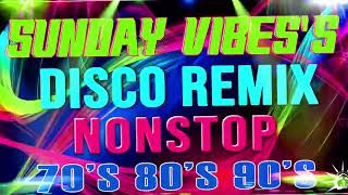 SUNDAYS VIBES Disco Remix 🍀💃🎊 Nonstop Disco Remix Party 🎁🎉💎 Best Of Remix Disco 70s 80s 90s [upl. by Retseh946]