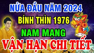 Xem Vận Hạn Chi Tiết Tuổi Bính Thìn 1976 Nam Mạng 6 Tháng Đầu Năm 2024 Biết Sớm Thoát Hạn Giàu To [upl. by Ji]