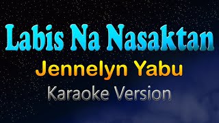 LABIS NA NASAKTAN  Jennelyn Yabu Karaoke Version Hd [upl. by Lennaj]