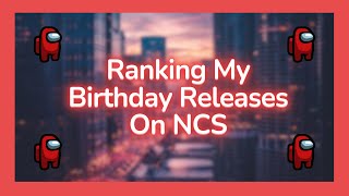 Ranking My Birthday Releases On NCS Birthday Special [upl. by Philippa]